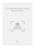 2 CHANTS POPULAIRES PERSAN BARYTON-PIANO CHANT