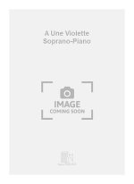 A UNE VIOLETTE SOPRANO-PIANO  CHANT
