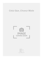 CELUI QUE..CHOEUR MIXTE  CHANT