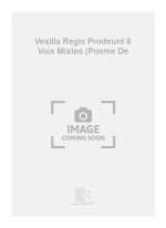 VEXILLA REGIS PRODEUNT 6 VOIX MIXTES (POEME DE CHANT