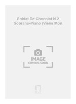 SOLDAT DE CHOCOLAT N 2 SOPRANO-PIANO (VIENS MON CHANT