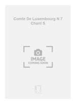 COMTE DE LUXEMBOURG N 7 CHANT S CHANT