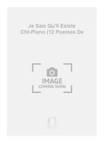 JE SAIS QU'IL EXISTE CHT-PIANO (12 POEMES DE CHANT
