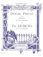 THEODORE DUBOIS: DOUZE PIECES POUR ORGUE