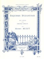 HENRY MULET: ESQUISSES BYZANTINES (ORGAN)