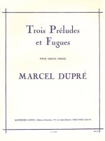 MARCEL DUPRE: TROIS PRELUDES ET FUGUES (ORGAN)