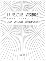 JEAN-JACQUES GRUNENWALD: LA MELODIE INTERIEURE (PIANO SOLO) PIANO