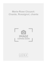 MARIE-ROSE CLOUZOT: CHANTE, ROSSIGNOL, CHANTE (CHORAL-MIXED A CAPPELLA) CHANT