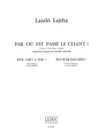 LASZLO LAJTHA: PAR OU EST PASSE LE CHANT? OP.32 (CHORAL-MIXED A CAPPELLA)