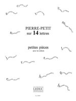 PIERRE PETIT: SUR 14 LETTRES, PETITES PIECES POUR ENFANTS (PIANO SOLO) PIANO