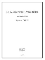 FRANCOIS DUPIN: LE MAMMOUTH DEBONNAIRE (PERCUSSION(S) & PIANO)