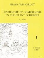 MICHELLE-ODILE GILLOT: LEARN AND UNDERSTAND HOW TO SING SCHUBERT (VOLUME 1)