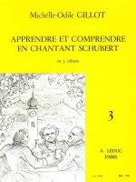 MICHELLE-ODILE GILLOT: APPRENDRE ET COMPRENDRE EN CHANTANT SCHUBERT VOL.3 (VOICE & PIANO)