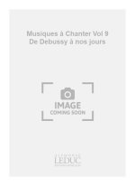 PIERRE-YVES LEVEL & ALAIN LOUVIER : MUSIQUES A CHANTER VOL 9 : DE DEBUSSY A NOS JOURS - CYCLE 3