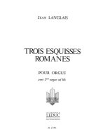 JEAN LANGLAIS: 3 ESQUISSES ROMANES (ORGAN)