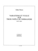 ODILE PIERRE: VARIATIONS ET FUGUE SUR TROIS NOELS DE NORMANDIE (ORGAN)