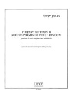 BETSY JOLAS: PLUPART DU TEMPS II, SUR DES POEMES DE P.REVERDY (TEN) (VOICE & ENSEMBLE)