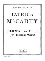 PATRICK MCCARTY: RECITATIVE AND FUGUE (TROMBONES 4)