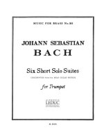 JOHANN SEBASTIAN BACH: SIX SHORT SOLO SUITES TROMPETTE