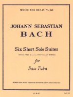 JOHANN SEBASTIAN BACH: 6 SHORT SOLO SUITES (TUBA SOLO)