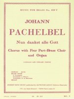 JOHANN PACHELBEL: NUN DANKET ALLE GOTT, FOR CHORUS, FOUR-PART BRASS CHOIR AND ORGAN
