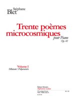 BLET: TRENTE POEMES MICROCOSMIQUES, OP. 41 VOLUME I (DEBUTANT/PREPARATOIRE) PIANO