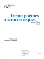 BLET: TRENTE POEMES MICROCOSMIQUES, OP. 41 VOLUME II  (PREPARATOIRE/ELEMENTAIRE) PIANO