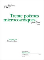 STEPHANE BLET: 30 POEMES MICROCOSMIQUES OP.41, VOL.3 (PIANO SOLO) PIANO