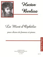 HECTOR BERLIOZ: LA MORT D'OPHELIE, OP.18 N.2 (FEMALE VOICES/PIANO)