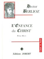 HECTOR LOUIS BERLIOZ: L'ENFANCE DU CHRIST OP.25 (OPERA)