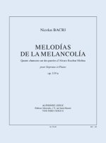 BACRI: MELODIAS DE LA MELANCOLIA (15') 4 CHANSONS SUR DES PAROLES D'ALVARO ESCOBAR MOLINA, POUR SOPR
