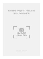 RICHARD WAGNER: PRELUDES FROM LOHENGRIN (PH47) FROM ACTS 1 AND 3 (ORCHESTRA)