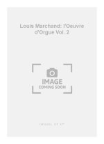 LOUIS MARCHAND: L'OEUVRE D'ORGUE VOL. 2