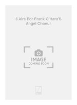 3 AIRS FOR FRANK O'HARA'S ANGEL CHOEUR CHANT