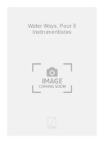 WATER WAYS, POUR 8 INSTRUMENTISTES  MUSIQUE D'ENSEMBLE