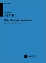 GEORGES AURIC :  CINQ CHANSONS FRANCAISES - CHANT - SATB A CAPPELLA