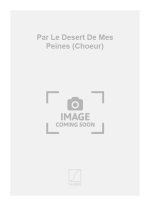 PAR LE DESERT DE MES PEINES (CHOEUR) CHANT