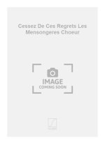 CESSEZ DE CES REGRETS LES MENSONGERES CHOEUR CHANT