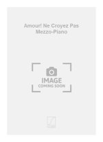 AMOUR! NE CROYEZ PAS MEZZO-PIANO  CHANT