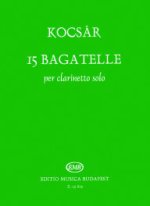 15 BAGATELLE PER CLARINETTO SOLO CLARINETTE