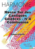 MESSE SUR DES CANTIQUES CELEBRES - N 4 COMMUNION CONCERT BAND/HARMONIE-PARTITION+PARTIES SEPAREES