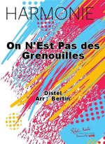 ON N'EST PAS DES GRENOUILLES CONCERT BAND/HARMONIE-PARTITION+PARTIES SEPAREES