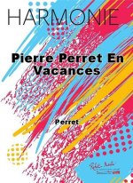 PIERRE PERRET EN VACANCES CONCERT BAND/HARMONIE-PARTITION+PARTIES SEPAREES