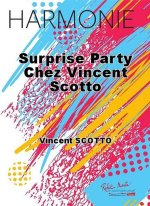 SURPRISE PARTY CHEZ VINCENT SCOTTO CONCERT BAND/HARMONIE-PARTITION+PARTIES SEPAREES