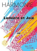 LUMIERE ET JOIE CONCERT BAND/HARMONIE-PARTITION+PARTIES SEPAREES