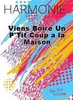 VIENS BOIRE UN P'TIT COUP A LA MAISON CONCERT BAND/HARMONIE-PARTITION+PARTIES SEPAREES