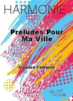 PRELUDES POUR MA VILLE CONCERT BAND/HARMONIE-PARTITION+PARTIES SEPAREES