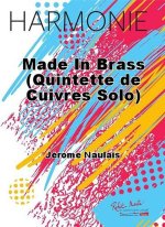 MADE IN BRASS (QUINTETTE DE CUIVRES SOLO) MUSIQUE D'ENSEMBLE-PARTITION+PARTIES SEPAREES