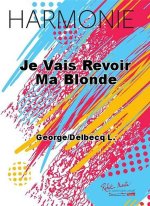 JE VAIS REVOIR MA BLONDE CONCERT BAND/HARMONIE-PARTITION+PARTIES SEPAREES
