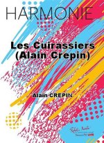 LES CUIRASSIERS (ALAIN CREPIN) CONCERT BAND/HARMONIE-PARTITION+PARTIES SEPAREES